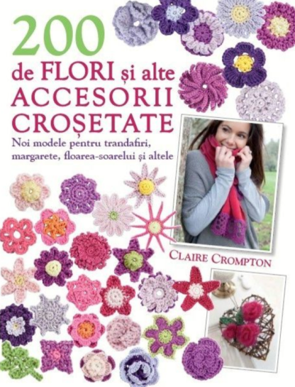 200 de flori și alte accesorii croșetate