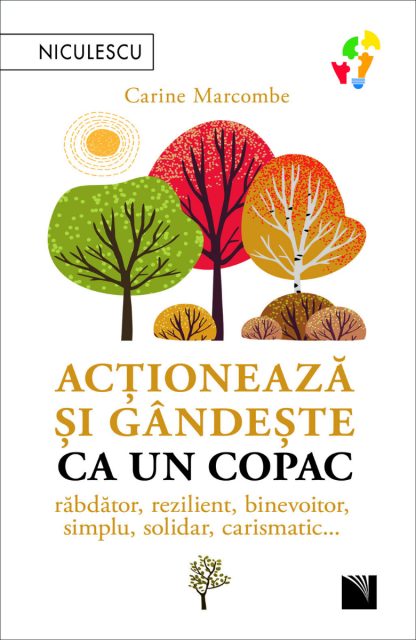 Acţionează şi gândeşte ca un copac. Răbdător, rezilient, binevoitor, simplu, solidar, carismatic...