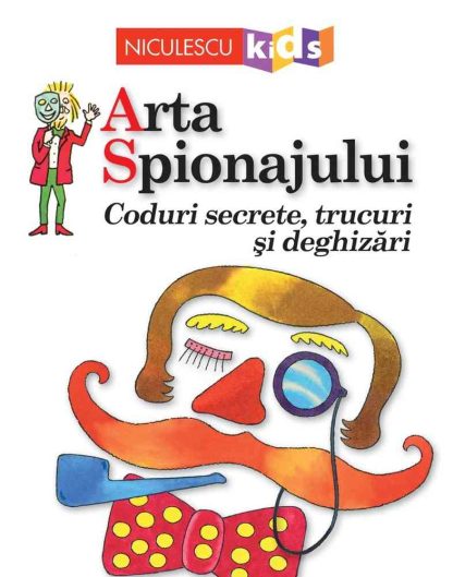 Arta Spionajului. Coduri secrete, trucuri și deghizări