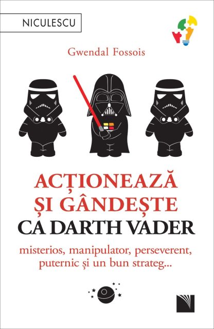 Acționează și gândește ca Darth Vader. Misterios, manipulator, perseverent, puternic și un bun strateg...