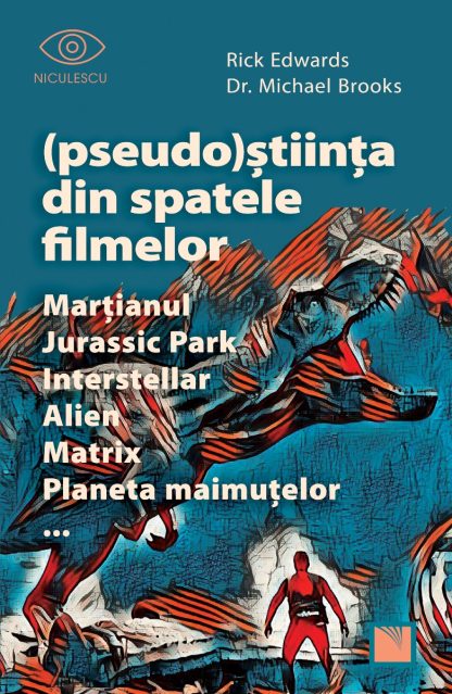 (Pseudo)Știința din spatele filmelor Marțianul, Jurassic Park, Interstellar, Alien, Matrix, Planeta maimuțelor…