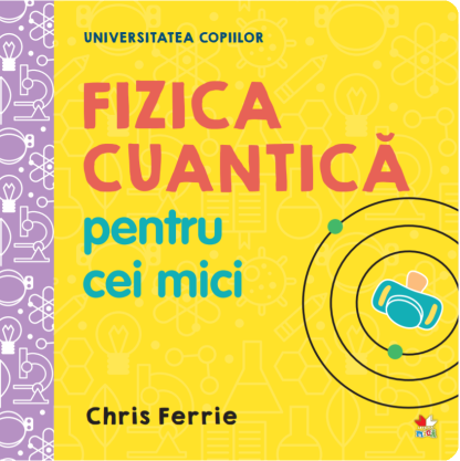 Universitatea copiilor. Fizica cuantică pentru cei mici