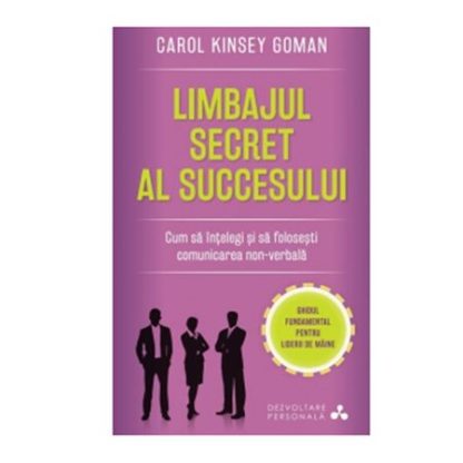 Limbajul secret al succesului. Cum să înțelegi și să folosești comunicarea non-verbală