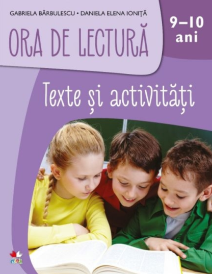 Ora de lectură. Texte și activități. 9-10 ani