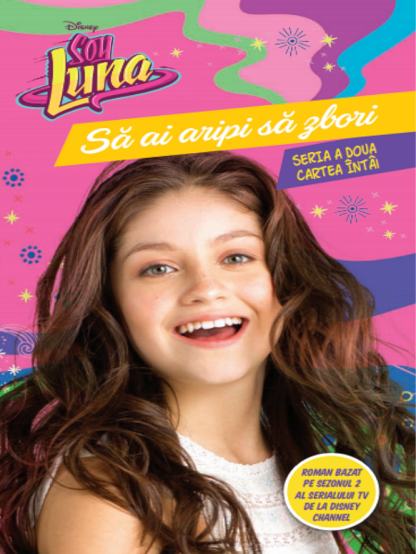 Disney. Soy Luna. Să ai aripi să zbori. Seria a doua. Vol. 1