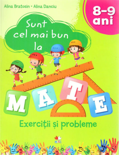 Sunt cel mai bun la mate. Exercitii si probleme. 8-9 ani